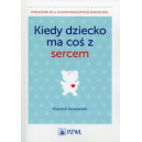 Kiedy dziecko ma coś z sercem