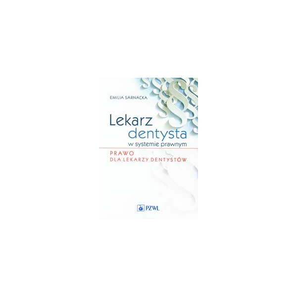 Lekarz dentysta w systemie prawnym Prawo dla lekarzy dentystów