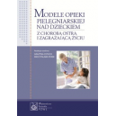 Modele opieki pielęgniarskiej nad dzieckiem z chorobą ostrą i zagrażającą życiu