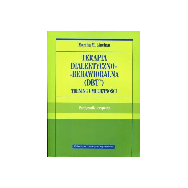 Terapia dialektyczno-behawioralna (DBT) Trening umiejętności
Podręcznik terapeuty