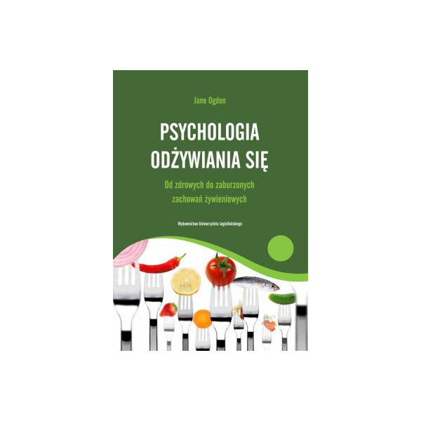 Psychologia odżywiania się Od zdrowych do zaburzonych zachowań żywieniowych