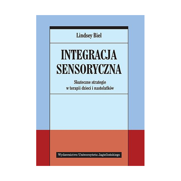 Integracja sensoryczna Skuteczne strategie w terapii dzieci i nastolatków