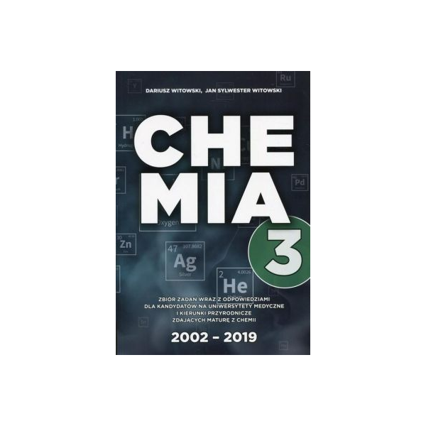 Chemia t.3 
Zbiór zadań wraz z odpowiedziami 2002-2019