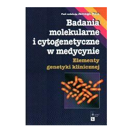 Badania molekularne i cytogenetyczne w medycynie Elementy genetyki klinicznej