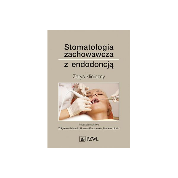 Stomatologia zachowawcza z endodoncją Zarys kliniczny
