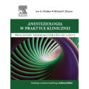 Anestezjologia w praktyce klinicznej Procedury i farmakoterapia od A do Z