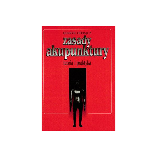 Zasady akupunktury
teoria i praktyka Zasady akupunktury
teoria i praktyka