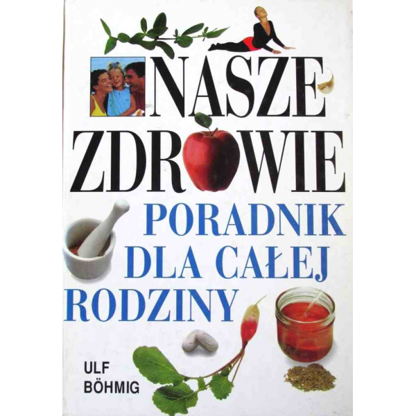 Nasze zdrowie. Poradnik dla całej rodziny