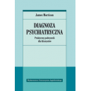 Diagnoza psychiatryczna Praktyczny podręcznik dla klinicystów