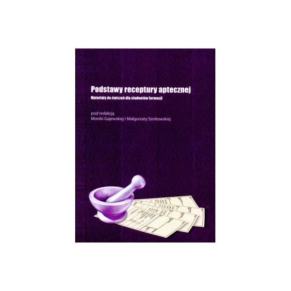 Podstawy receptury aptecznej Materiały do ćwiczeń dla studentów farmacji Podstawy receptury aptecznej Materiały do ćwiczeń dla studentów farmacji
