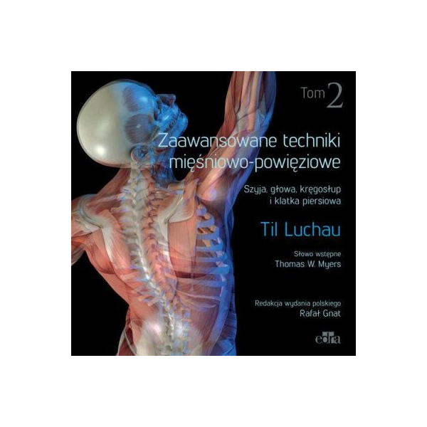 Zaawansowane techniki mięśniowo-powięziowe t.2
Szyja, głowa, kręgosłup i klatka piersiowa Zaawansowane techniki mięśniowo-powięziowe t.2
Szyja, głowa, kręgosłup i klatka piersiowa