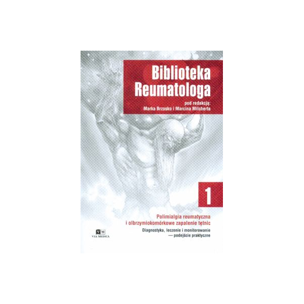 Polimialgia reumatyczna i olbrzymiokomórkowe zapalenie tętnic
Diagnostyka , leczenie i monitorowanie-podejście prakrtczne