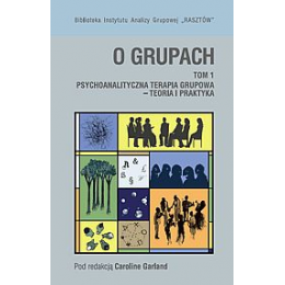 O grupach t. 1 Psychoanalityczna terapia grupowa - teoria i praktyka