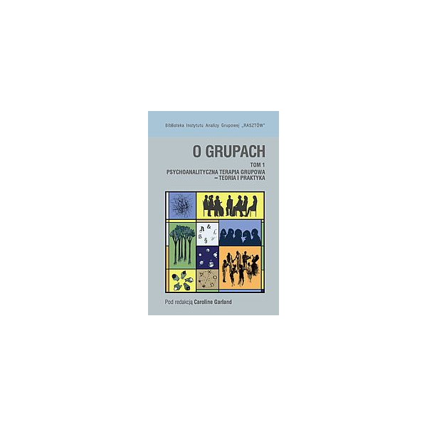 O grupach t. 1 Psychoanalityczna terapia grupowa - teoria i praktyka