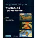 Postępowanie praktyczne w ortopedii i traumatologii Podręcznik dla specjalizujących się lekarzy