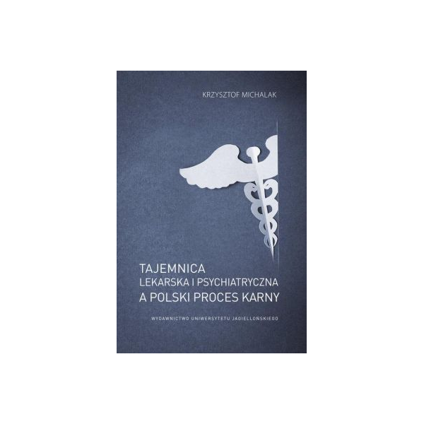 Tajemnica lekarska i psychiatryczna a polski proces karny 