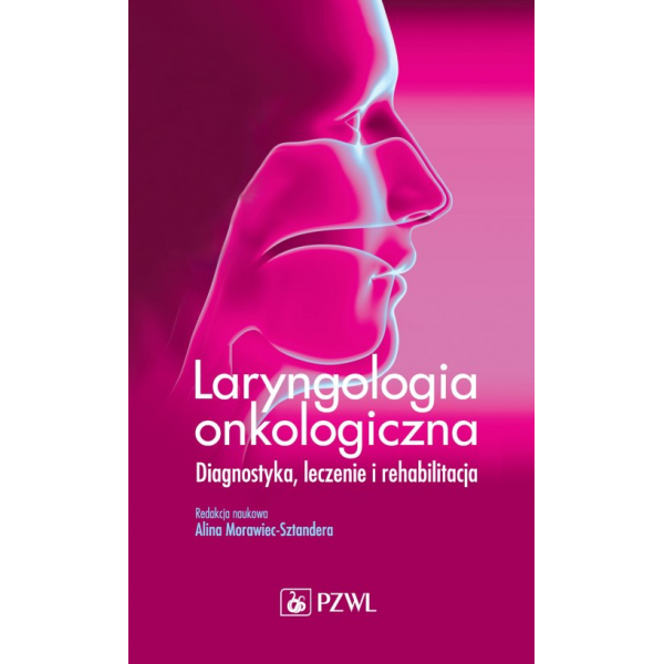 Laryngologia onkologiczna. Diagnostyka, leczenie i rehabilitacja