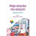 Moje dziecko ma autyzm Opowieści matek