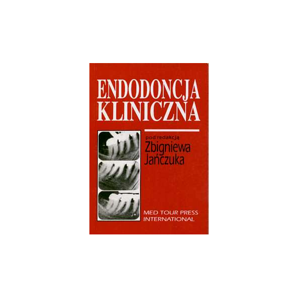 Endodoncja kliniczna Materiały z Seminarium Szkoleniowego w Szczecinie 8-9 czerwca 1993 r.