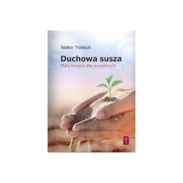 Duchowa susza Mała terapia dla wypalonych