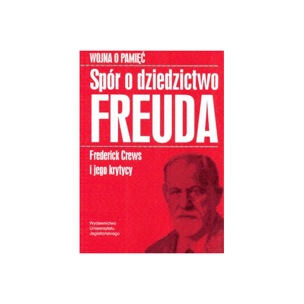 Wojna o pamięć Spór o dziedzictwo Freuda