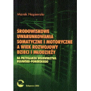 Środowiskowe uwarunkowania somatyczne i motoryczne a wiek rozwojowy dzieci i młodzieży