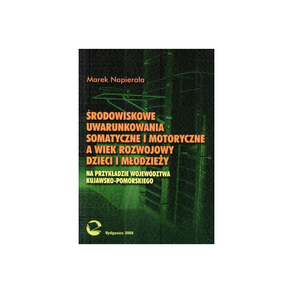 Środowiskowe uwarunkowania somatyczne i motoryczne a wiek rozwojowy dzieci i młodzieży