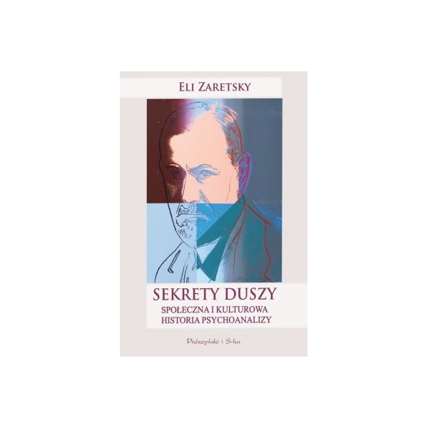 Sekrety duszy Społeczna i kulturowa historia psychoanalizy