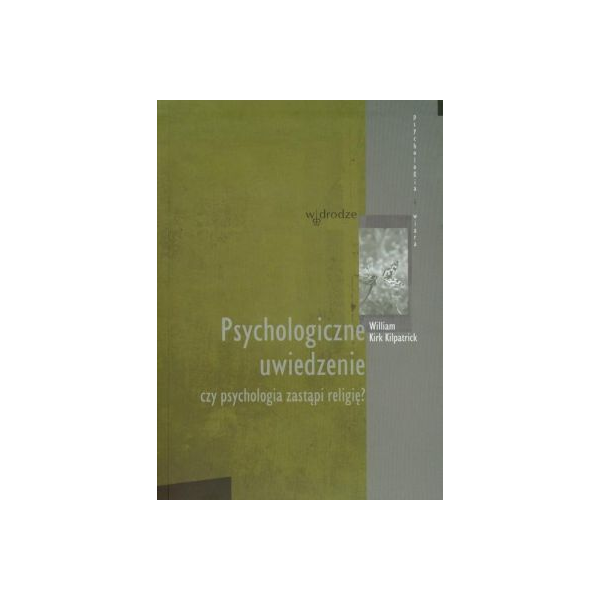 Psychologiczne uwiedzenie Czy psychologia zastąpi religię?