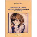 Koncepcja jaźni z punktu widzenia antropologii filozoficznej i psychologii