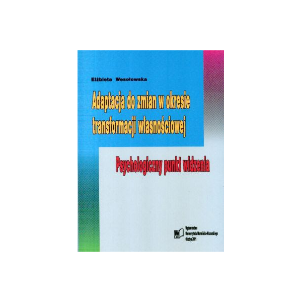 Adaptacja do zmian w okresie transformacji własnościowej
Psychologiczny punkt widzenia