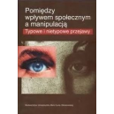 Pomiędzy wpływem społecznym a manipulacją. Typowe i nietypowe przejawy