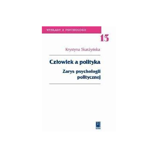 Człowiek a polityka zarys psychologii politycznej