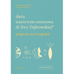 Dieta warzywno-owocowa dr Ewy Dąbrowskiej Program na 6 tygodni 