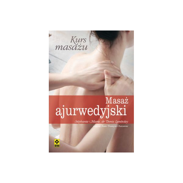 Masaż ajurwedyjski. Kurs masażu