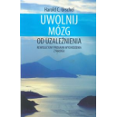 Uwolnij mózg od uzależnienia Rewolucyjny program wychodzenia z nałogu