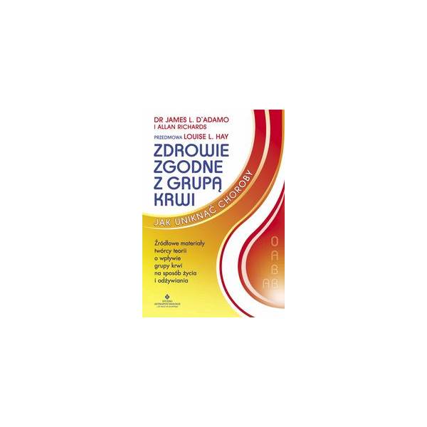 Zdrowie zgodne z grupą krwi Jak uniknąć choroby Zdrowie zgodne z grupą krwi Jak uniknąć choroby