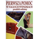 Pierwsza pomoc w nagłych wypadkach Poradnik rodzinny