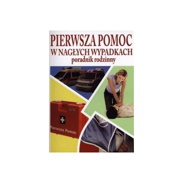 Pierwsza pomoc w nagłych wypadkach Poradnik rodzinny