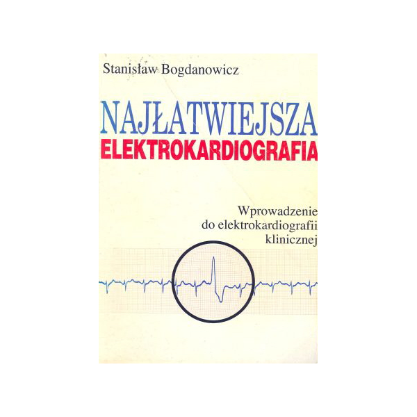 Najłatwiejsza elektrokardiografia 
Wprowadzenie do elektrokardiografii klinicznej