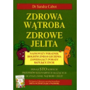 Zdrowa wątroba zdrowe jelita Najnowszy poradnik holistycznego leczenia zawierający porady ratujące życie