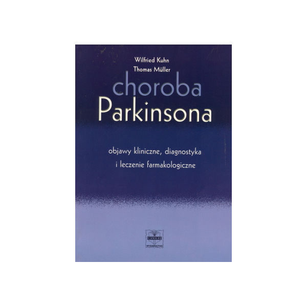 Choroba Parkinsona Objawy kliniczne, diagnostyka i leczenie farmakologiczne