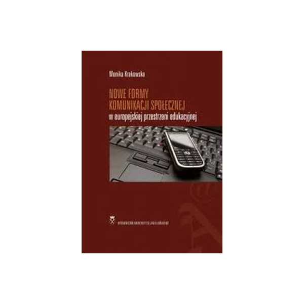 Nowe formy komunikacji społecznej w europejskiej przestrzeni edukacyjnej Nowe formy komunikacji społecznej w europejskiej przestrzeni edukacyjnej