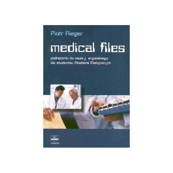 Medical Files Podręcznik do nauki języka angielskiego dla studentów Akademii Medycznych Medical Files Podręcznik do nauki języka angielskiego dla studentów Akademii Medycznych
