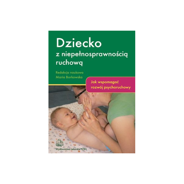 Dziecko z niepełnosprawnością ruchową Jak wspomagać rozwój psychoruchowy