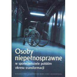 Osoby niepełnosprawne w społeczeństwie polskim okresu transformacji
