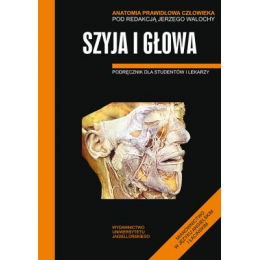 Anatomia prawidłowa człowieka 
Szyja i głowa 
Podręcznik dla studentów i lekarzy