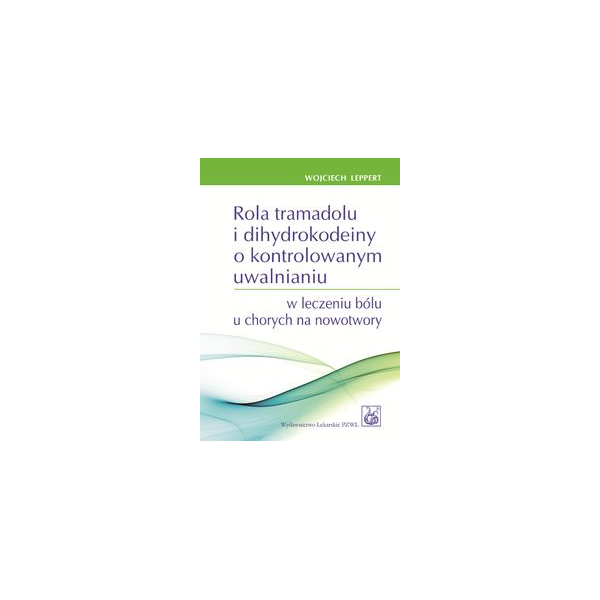 Rola tramadolu i dihydrokodeiny o kontrolowanym uwalnianiu w leczeniu bólu u chorych na nowotwory Rola tramadolu i dihydrokodeiny o kontrolowanym uwalnianiu w leczeniu bólu u chorych na nowotwory