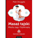 Masaż tajski Między jogą i fizjoterapią Praktyczny podręcznik