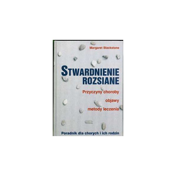 Stwardnienie rozsiane Przyczyny choroby, objawy, metody leczenia. Poradnik dla chorych i ich rodzin